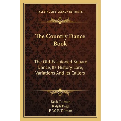 The Country Dance Book: The Old-Fashioned Square Dance, Its History, Lore, Variations And Its Callers