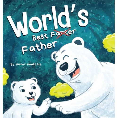 World's Best Father: A Funny Rhyming, Read Aloud Story Book for Kids and Adults About Farts and a Farting Father, Perfect Father's Day Gift