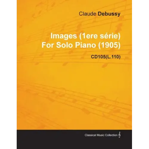 Images (1ere S Rie) by Claude Debussy for Solo Piano (1905) Cd105(l.110)