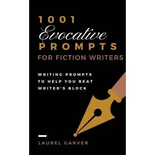 1001 Evocative Prompts for Fiction Writers: Writing prompts to help you beat writer's block