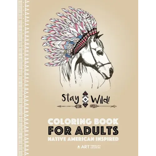 Coloring Book for Adults: Native American Inspired: Stress Relieving Adult Coloring Book Inspired by Native American Styles & Designs; Animals,