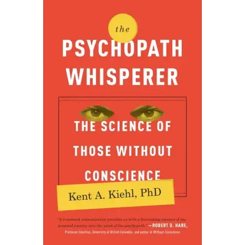 The Psychopath Whisperer: The Science of Those Without Conscience