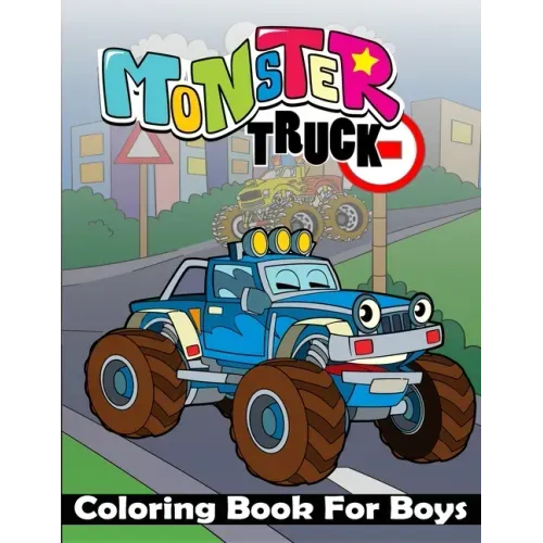 Monster Truck Coloring Book For Boys: Ultimate Monster Truck Coloring Book For Boys, Large Print Monster Truck Coloring Book. Including Unique All Typ