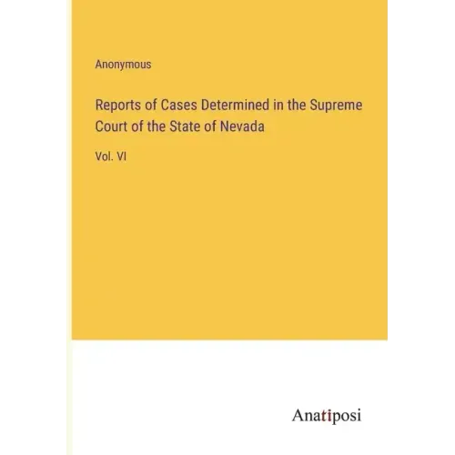 Reports of Cases Determined in the Supreme Court of the State of Nevada: Vol. VI
