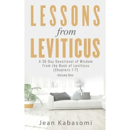Lessons From Leviticus: A 30-Day Devotional of Wisdom from the Book of Leviticus - Chapters 1-7 (Volume One)