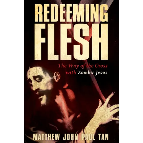 Redeeming Flesh: The Way of the Cross with Zombie Jesus