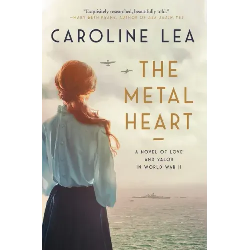 The Metal Heart: A Novel of Love and Valor in World War II