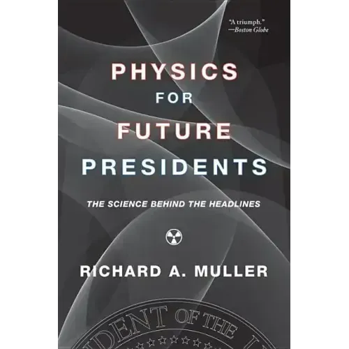 Physics for Future Presidents: The Science Behind the Headlines