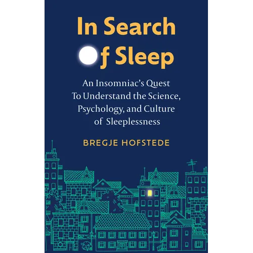 In Search of Sleep: An Insomniac's Quest to Understand the Science, Psychology, and Culture of Sleeplessness