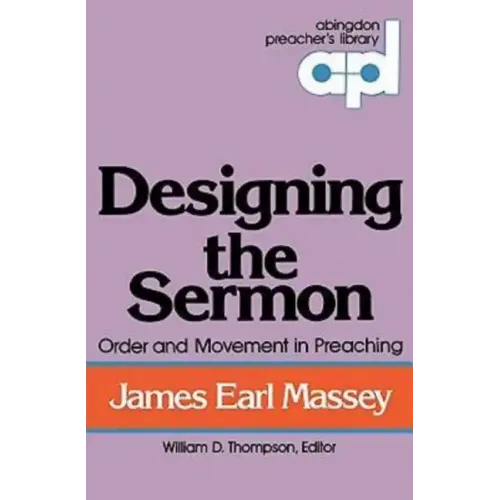 Designing the Sermon: Order and Movement in Preaching (Abingdon Preacher's Library Series)