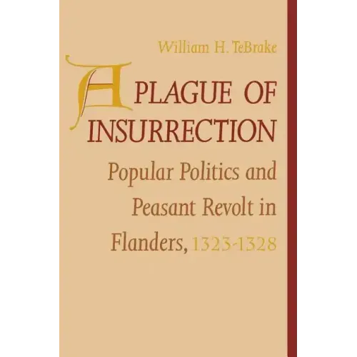 A Plague of Insurrection: Popular Politics and Peasant Revolt in Flanders, 1323-1328
