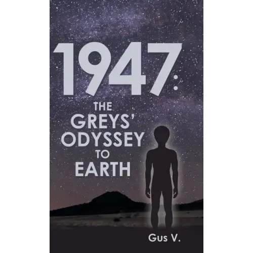 1947: the Greys' Odyssey to Earth
