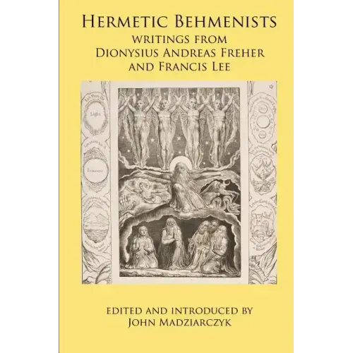 Hermetic Behmenists: writings from Dionysius Andreas Freher and Francis Lee