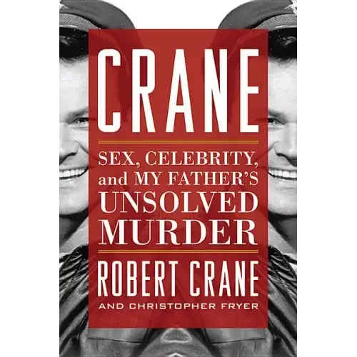 Crane: Sex, Celebrity, and My Father's Unsolved Murder