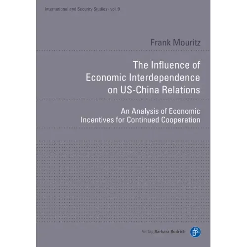 The Influence of Economic Interdependence on Us-China Relations: An Analysis of Economic Incentives for Continued Cooperation