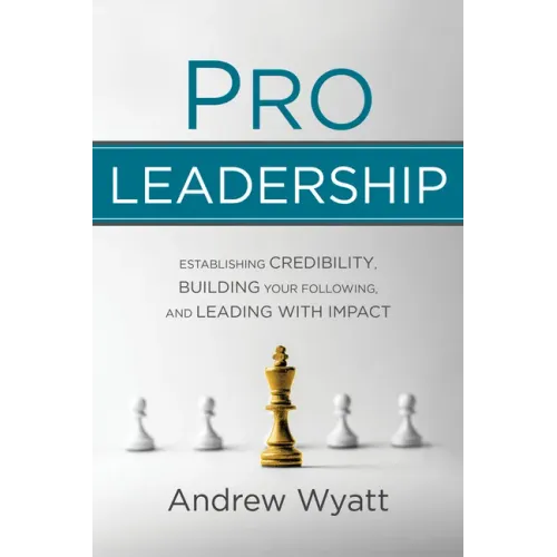 Pro Leadership: Establishing Your Credibility, Building Your Following and Leading With Impact