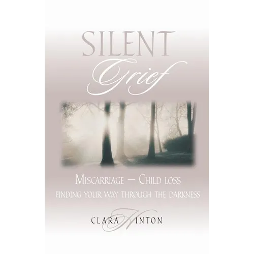 Silent Grief: Miscarriage-Finding Your Way Through the Darkness