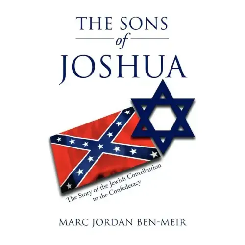 The Sons of Joshua: The Story of the Jewish Contribution to the Confederacy
