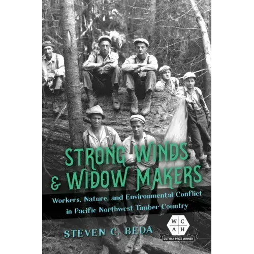 Strong Winds and Widow Makers: Workers, Nature, and Environmental Conflict in Pacific Northwest Timber Country