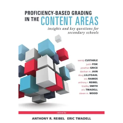 Proficiency-Based Grading in the Content Areas: Insights and Key Questions for Secondary Schools (Adapting Evidence-Based Grading for Content Area Tea