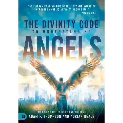 The Divinity Code to Understanding Angels: An A to Z Guide to God's Angelic Host