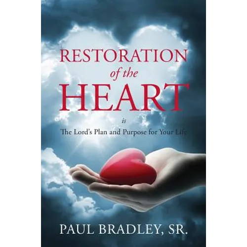 Restoration of the Heart Is the Lord's Plan and Purpose for Your Life