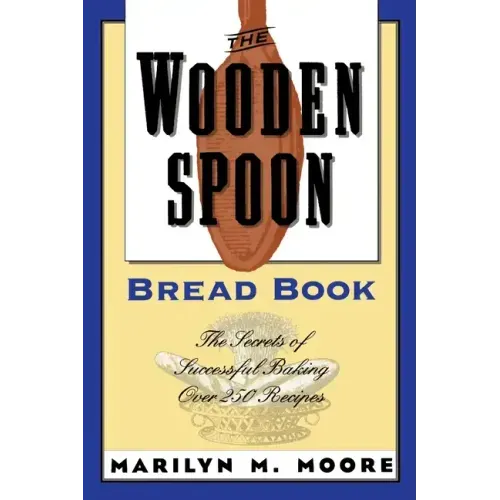 The Wooden Spoon Bread Book: The Secrets of Successful Baking