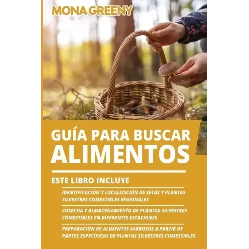 Guía Para Buscar Alimentos: Este libro incluye: Identificación y localización de setas y plantas silvestres comestibles regionales + Cosecha y alm