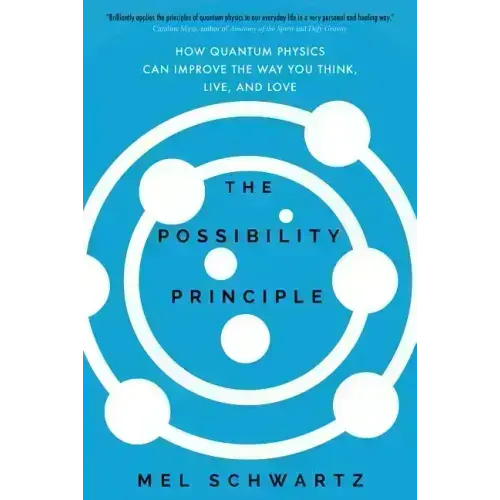 The Possibility Principle: How Quantum Physics Can Improve the Way You Think, Live, and Love