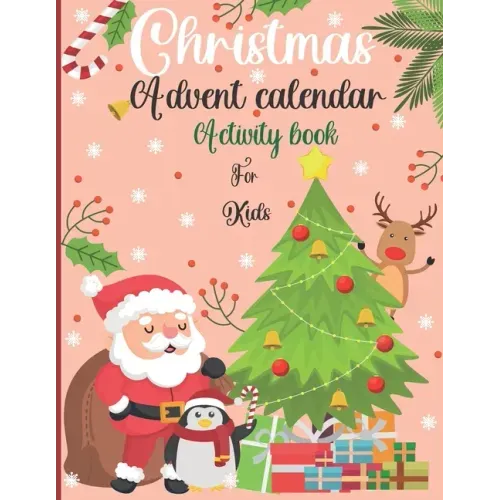 Christmas Advent Calendar Activity Book For Kids: : A Fun Countdown To Christmas Coloring Pages & Mazes & Word Searches & Letters To Santa For Kids ..