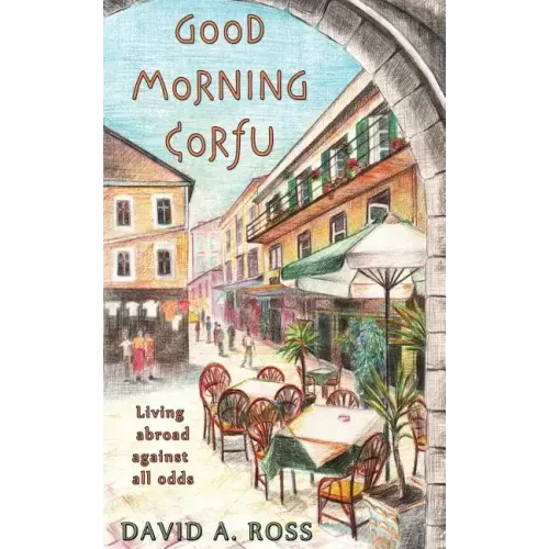 Good Morning Corfu: Living Abroad Against All Odds
