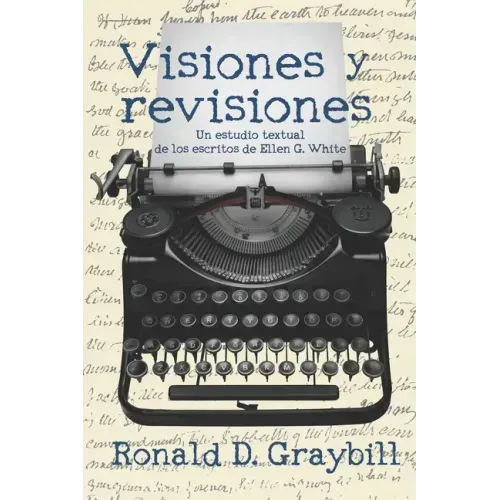 Visiones y revisiones: Una historia textual de los escritos de Ellen G. White