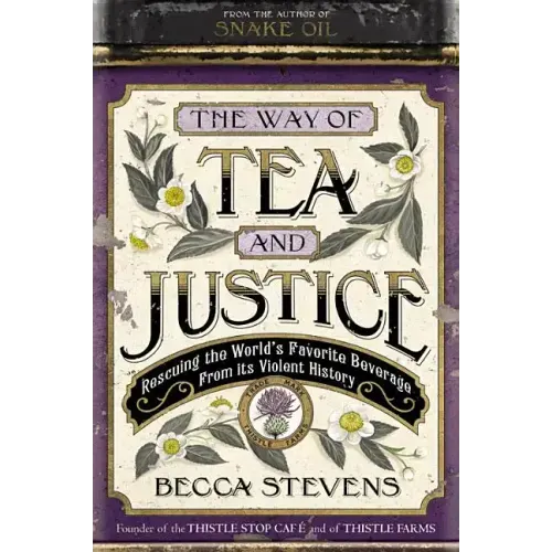 The Way of Tea and Justice: Rescuing the World's Favorite Beverage from Its Violent History