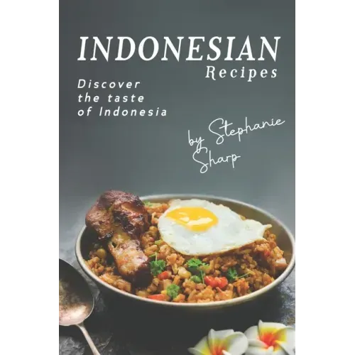 Indonesian Recipes: Discover the Taste of Indonesia