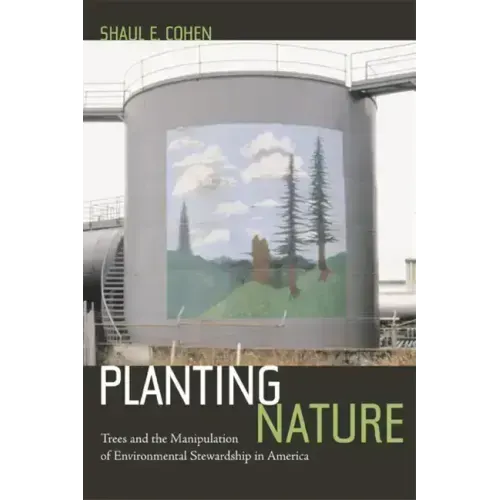 Planting Nature: Trees and the Manipulation of Environmental Stewardship in America