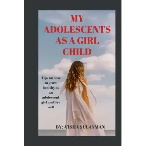 My adolescent as a girl child: Tips on how to grow healthy as an adolescent child and live well