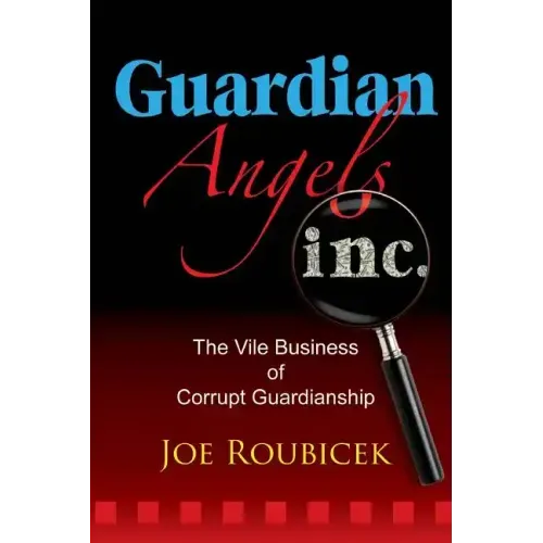 Guardian Angels Inc: The Vile Business of Corrupt Guardianship