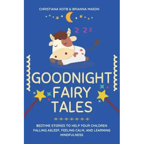 Goodnight Fairy Tales: Bedtime stories to help your children falling asleep, feeling calm, and learning mindfulness