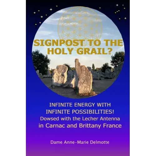 SIGNPOST TO THE HOLY GRAIL? INFINITE ENERGY WITH INFINITE POSSIBILITIES! dowsed with the Lecher antenna in Carnac and Brittany France