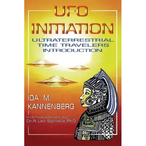 UFO Initiation: Ultraterrestrial Time Travelers