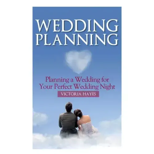 Wedding Planning: Planning a Wedding for Your Perfect Wedding Night