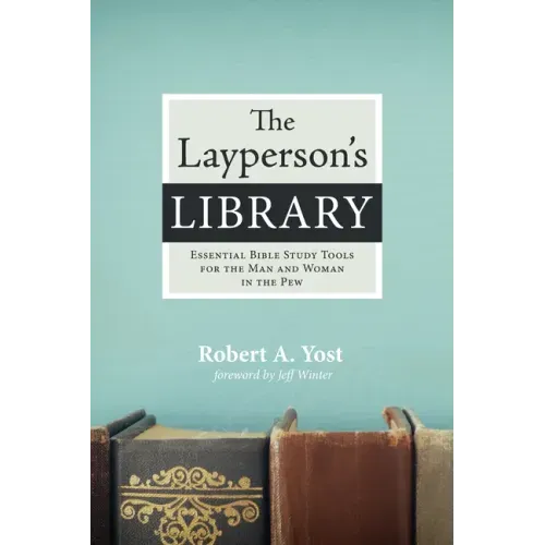 The Layperson's Library: Essential Bible Study Tools for the Man and Woman in the Pew