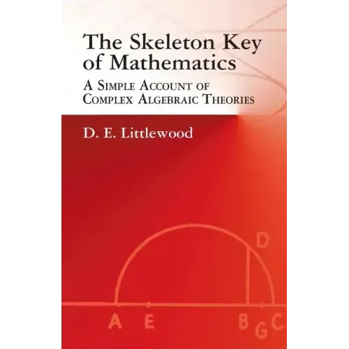The Skeleton Key of Mathematics: A Simple Account of Complex Algebraic Theories