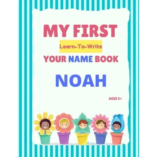 My First Learn-To-Write Your Name Book: Noah