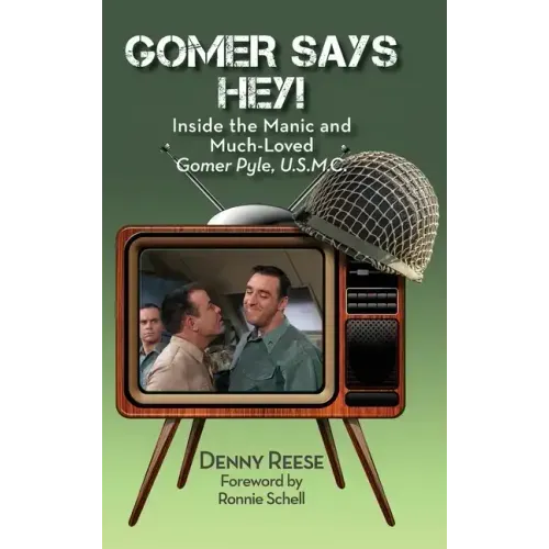 Gomer Says Hey! Inside the Manic and Much-Loved Gomer Pyle, U.S.M.C. (hardback)