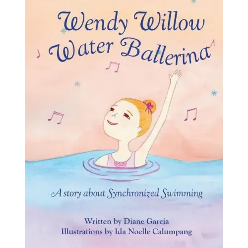 Wendy Willow Water Ballerina: A story about Synchronized Swimming