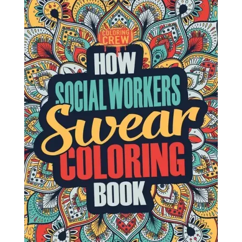 How Social Workers Swear Coloring Book: A Funny, Irreverent, Clean Swear Word Social Worker Coloring Book Gift Idea