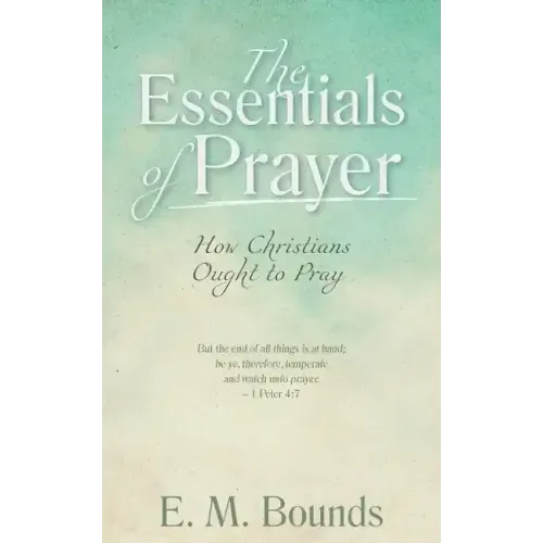The Essentials of Prayer: How Christians Ought to Pray