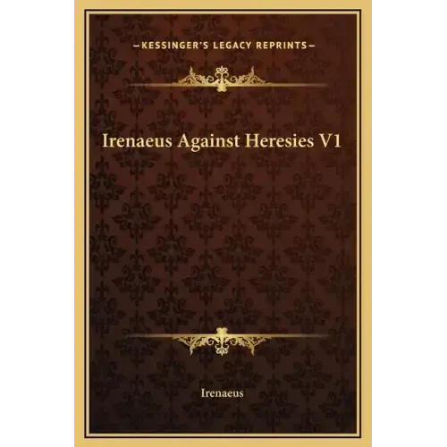 Irenaeus Against Heresies V1
