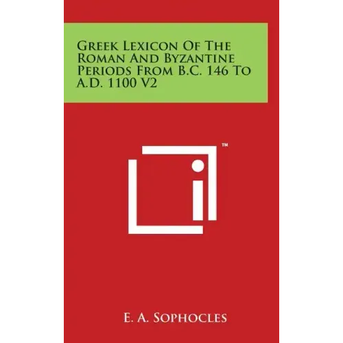 Greek Lexicon Of The Roman And Byzantine Periods From B.C. 146 To A.D. 1100 V2